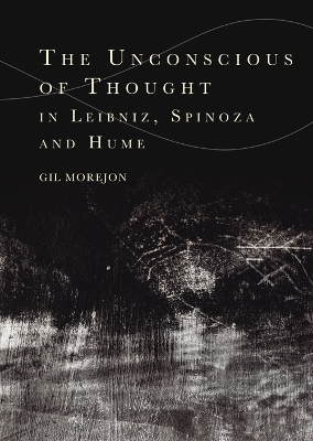 The Unconscious of Thought in Leibniz, Spinoza, and Hume book