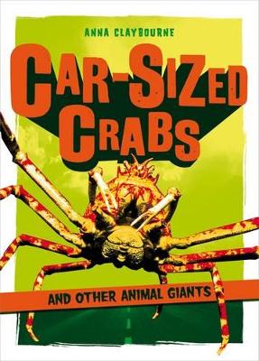 Car-Sized Crabs and Other Animal Giants by Anna Claybourne