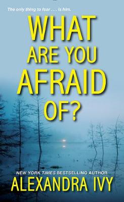 What Are You Afraid Of by Alexandra Ivy