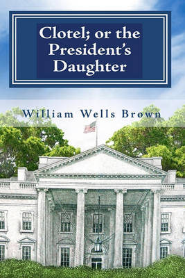 Clotel; Or the President's Daughter book