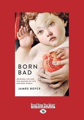 Born Bad: Original Sin and the Making of the Western World by James Boyce