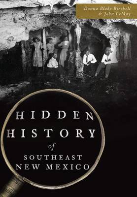 Hidden History of Southeast New Mexico by Donna Blake Birchell