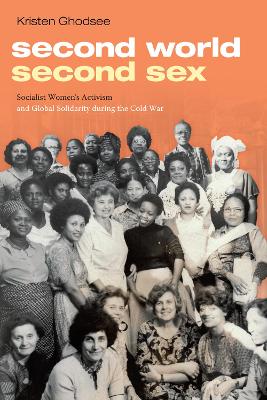 Second World, Second Sex: Socialist Women's Activism and Global Solidarity during the Cold War book