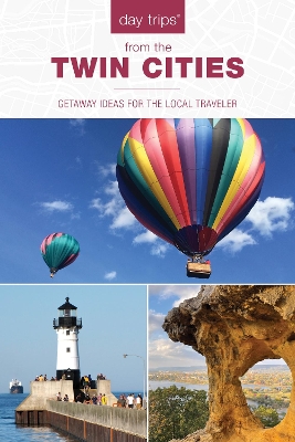 Day Trips® from the Twin Cities: Getaway Ideas for the Local Traveler book