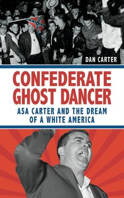 Unmasking the Klansman: The Double Life of Asa and Forrest Carter book