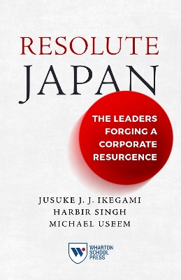 Resolute Japan: The Leaders Forging a Corporate Resurgence book