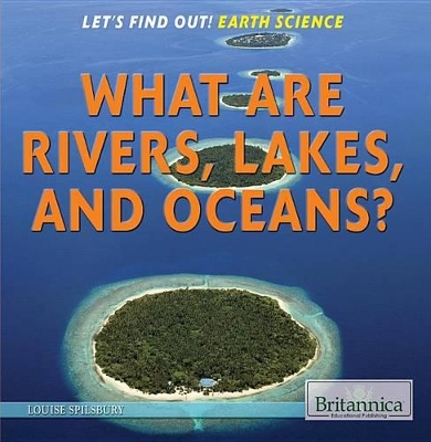 What Are Rivers, Lakes, and Oceans? by Louise Spilsbury