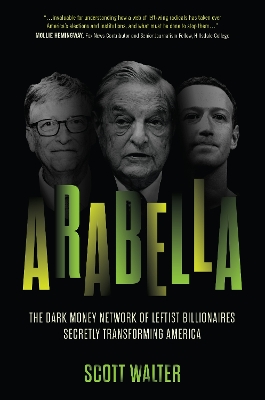 Arabella: How George Soros and Other Billionaires Use a 'Dark Money' Empire to Transform America book
