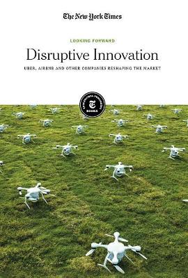 Disruptive Innovation: Uber, Airbnb and Other Companies Reshaping the Market book