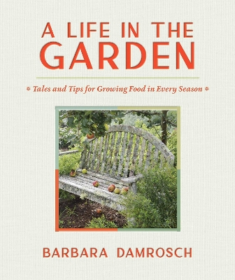 A Life in the Garden: Tales and Tips for Growing Food in Every Season book