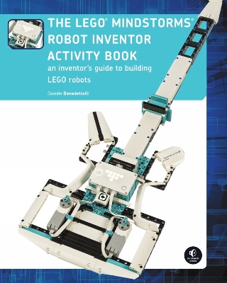 The Lego Mindstorms Robot Inventor Activity Book: A Beginner's Guide to Building and Programming LEGO Robots by Daniele Benedettelli