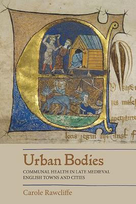 Urban Bodies: Communal Health in Late Medieval English Towns and Cities book