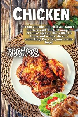 Chicken Recipes: It contains delicious chicken recipes that are healthy and easy to make. book