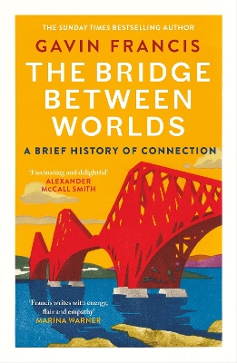 The Bridge Between Worlds: A Brief History of Connection by Gavin Francis