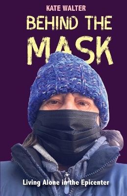 Behind the Mask: Living Alone in the Epicenter book