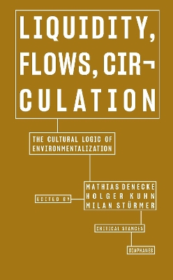 Liquidity, Flows, Circulation – The Cultural Logic of Environmentalization book