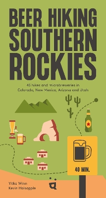 Beer Hiking Southern Rockies: The best hikes and microbreweries in Colorado, New Mexico, Arizona and Utah book