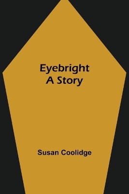 Eyebright: A Story by Susan Coolidge