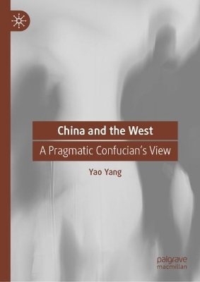 China and the West: A Pragmatic Confucian’s View by Yao Yang