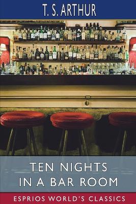 Ten Nights in a Bar Room (Esprios Classics) book