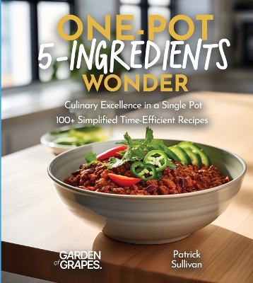 One-Pot 5-Ingredients Wonders: Culinary Excellence in a Single Pot, 100+ Simplified Time-Efficient Recipes, Pictures Included book