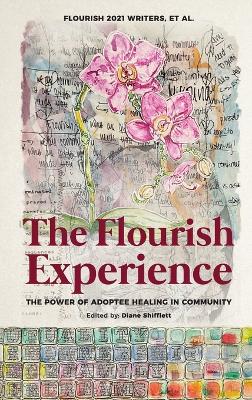 The Flourish Experience: The Power of Adoptee Healing in Community by Writers Et Al Flourish