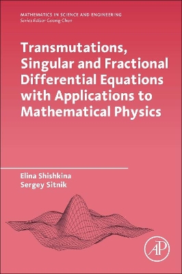 Transmutations, Singular and Fractional Differential Equations with Applications to Mathematical Physics book