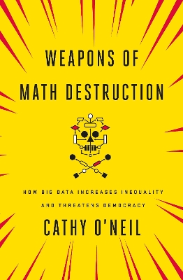 Weapons of Math Destruction: How Big Data Increases Inequality and Threatens Democracy book