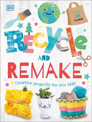 Recycle and Remake: Creative Projects for Eco Kids book