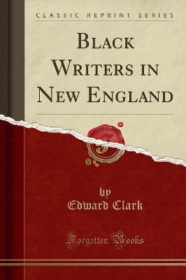 Black Writers in New England (Classic Reprint) by Edward Clark