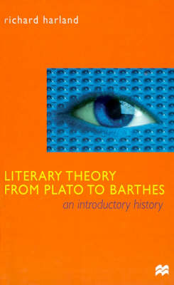 Literary Theory from Plato to Barthes: An Introductory History by Richard Harland