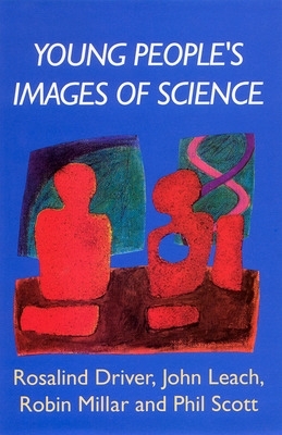 YOUNG PEOPLE'S IMAGES OF SCIENCE by Rosalind Driver