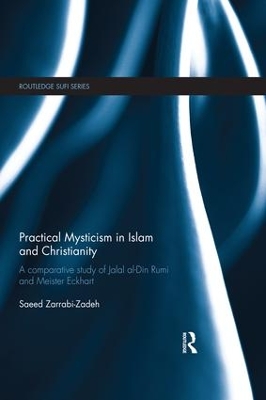 Practical Mysticism in Islam and Christianity: A Comparative Study of Jalal al-Din Rumi and Meister Eckhart by Saeed Zarrabi-Zadeh