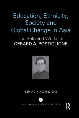 Education, Ethnicity, Society and Global Change in Asia: The Selected Works of Gerard A. Postiglione book