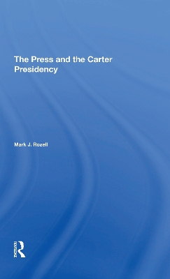 The Press And The Carter Presidency by Mark J Rozell
