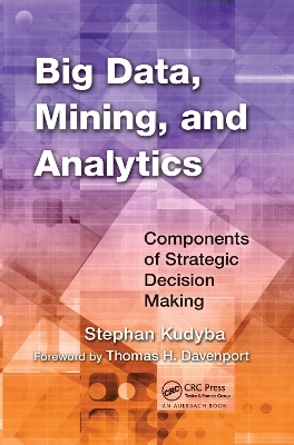 Big Data, Mining, and Analytics: Components of Strategic Decision Making book