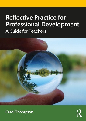 Reflective Practice for Professional Development: A Guide for Teachers by Carol Thompson