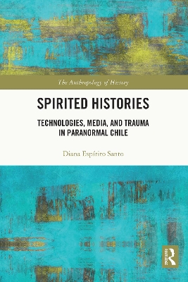 Spirited Histories: Technologies, Media, and Trauma in Paranormal Chile book
