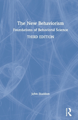 The New Behaviorism: Foundations of Behavioral Science by John Staddon