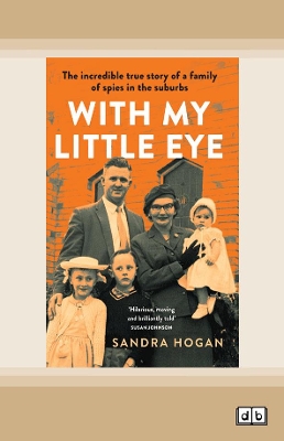 With My Little Eye: The incredible true story of a family of spies in the suburbs by Sandra Hogan