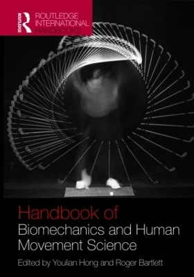 Routledge Handbook of Biomechanics and Human Movement Science by Youlian Hong