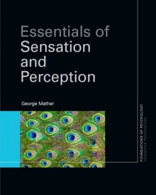 Essentials of Sensation and Perception by George Mather