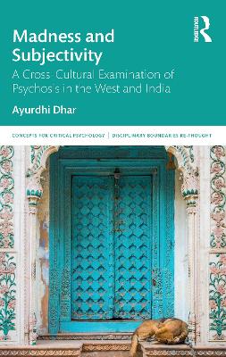 Madness and Subjectivity: A Cross-Cultural Examination of Psychosis in the West and India book