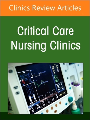 Moving Forward in Critical Care Nursing: Lessons Learned from the COVID-19 Pandemic, An Issue of Critical Care Nursing Clinics of North America: Volume 36-3 book