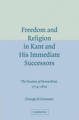 Freedom and Religion in Kant and his Immediate Successors book