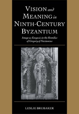 Vision and Meaning in Ninth-Century Byzantium by Leslie Brubaker