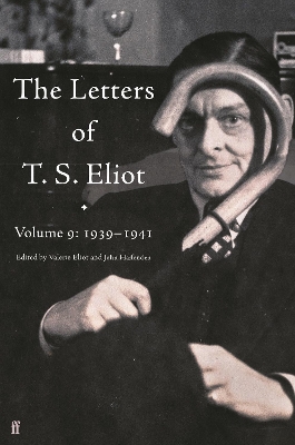 The The Letters of T. S. Eliot Volume 9: 1939–1941 by T. S. Eliot