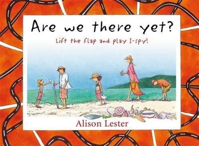 Are We There Yet? Lift The Flap And Play I-Spy! by Alison Lester