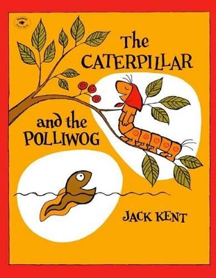 Caterpillar and the Polliwog by Jack Kent