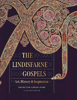 The Lindisfarne Gospels: Art, History & Inspiration - The British Library Guide book